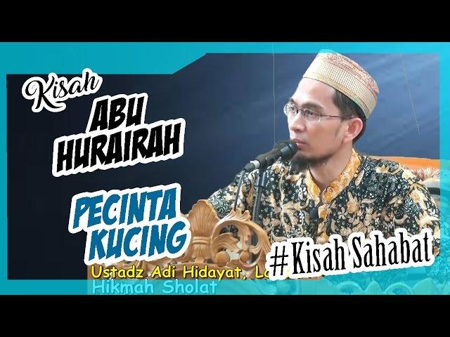 Kisah Sahabat, Abu Hurairah رضي الله عنه Pecinta Kucing | Ustadz Adi Hidayat Lc MA