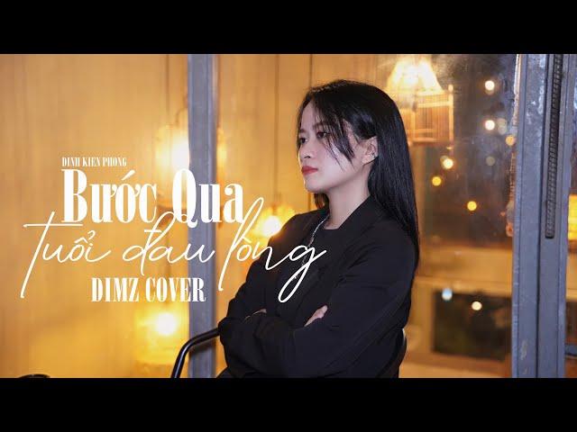 BƯỚC QUA TUỔI ĐAU LÒNG - ĐINH KIẾN PHONG | DIMZ COVER (Đừng hỏi em ơi em đau không...)