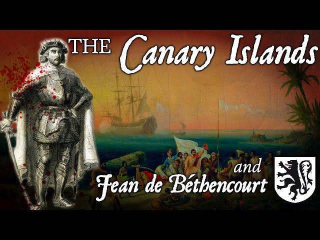 The Kingdom of the Canary Islands, and the Bethencurian Conquest