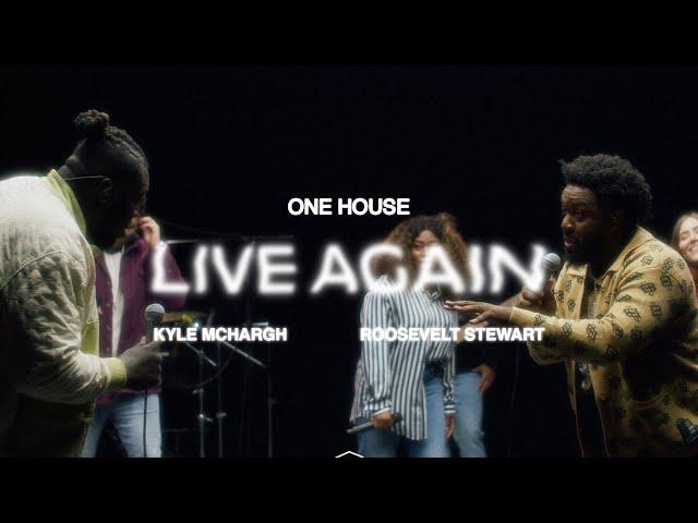 Live Again (ft. Kyle McHargh & Roosevelt Stewart) | ONE HOUSE