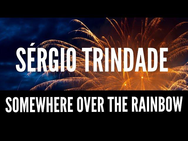 Sérgio Trindade - Somewhere Over The Rainbow