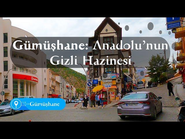 Gümüşhane: Anadolu'nun Gizli Hazinesi