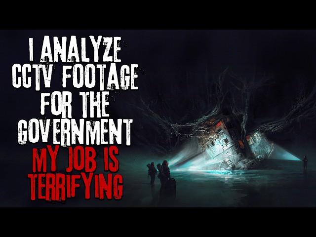 I Analyze Security Footage For The Government, My Job Is Terrifying… Creepypasta