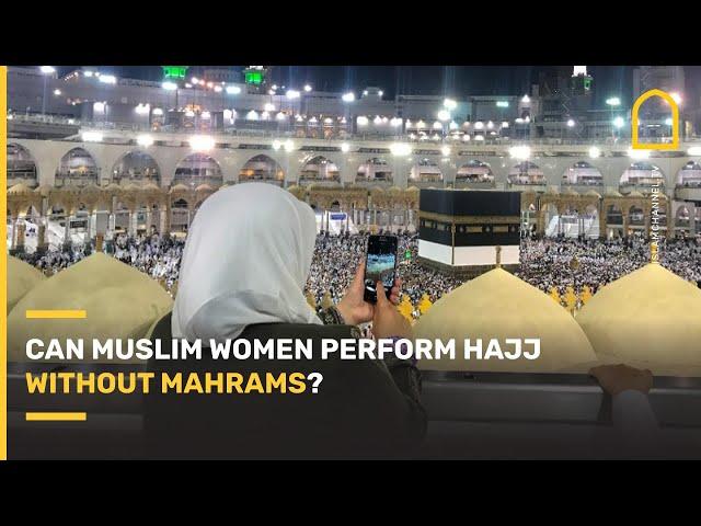 Can Muslim women perform Hajj without mahrams? | Islam Channel