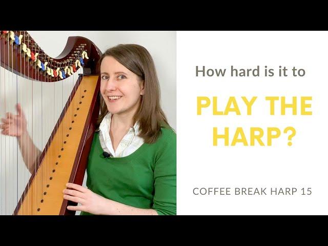 How hard is it to play the harp? - Coffee Break Harp 15