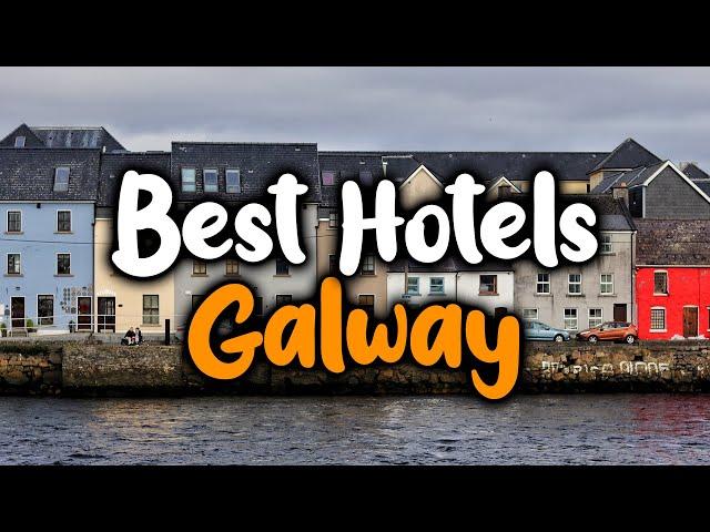 Best Hotels in Galway - For Families, Couples, Work Trips, Luxury & Budget