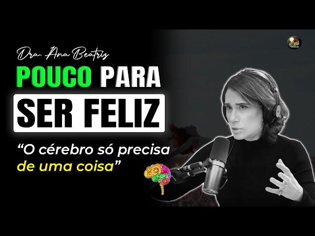 Psiquiatra explica a Ciência para ser FELIZ - Ana Beatriz Barbosa