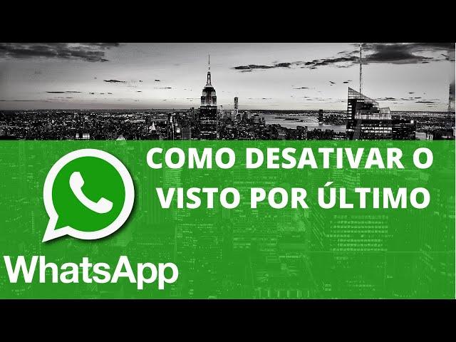 COMO DESATIVAR O VISTO POR ÚLTIMO DO WHATSAPP