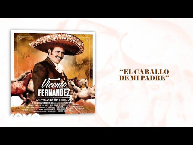 Vicente Fernández - El Caballo de Mi Padre (Letra/Lyrics)