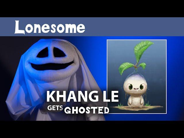 Khang Le Gets Ghosted | Lonesome