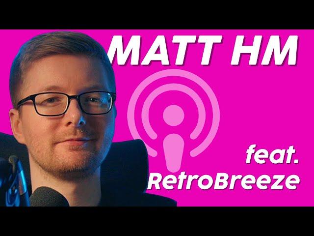 THE Cinematic Retro Gamer | Matt HM PODCAST featuring RetroBreeze