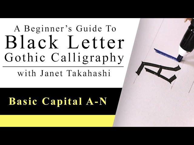 Black Letter Gothic Calligraphy with Janet Takahashi: Basic Capital Letters A-N