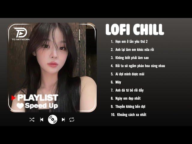 Hẹn Em Ở Lần Yêu Thứ 2 - Playlist Nhạc Lofi Speed Up Chill  nghe siêu ghiền luôn nha | Miu Em