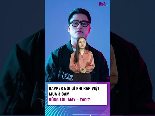 Rapper nói gì khi Rap Việt mùa 3 cấm dùng lời 'mày-tao'?