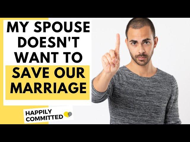 How To Save Your Marriage When Your Spouse Doesn't Want To (DO'S & DON'TS)