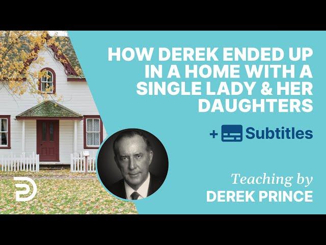 How Young Derek Ended Up In A Home With A Single Lady And Her Daughters | Derek Prince