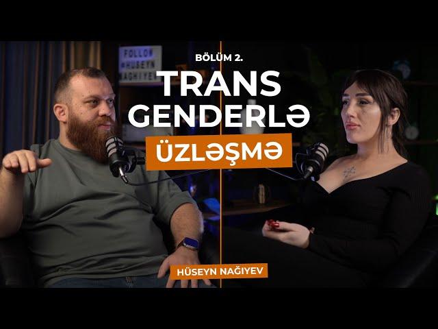 ÜZLƏŞMƏ: Transgender – 2.Bölüm / "BİZƏ ELƏ ƏN ÇOX DAY-DAYLAR MARAQ GÖSTƏRİR"