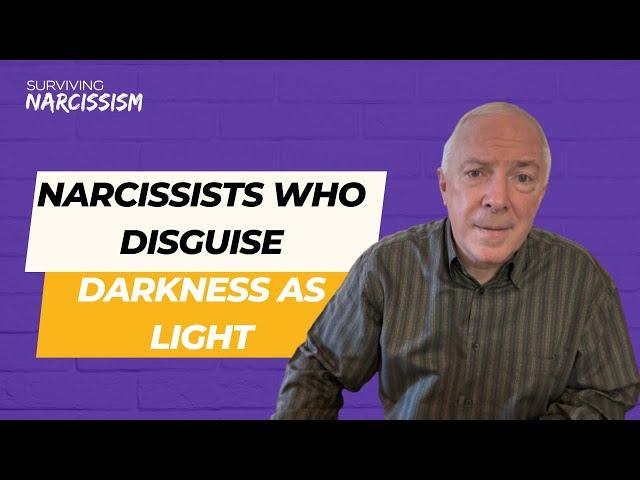 Narcissists Who Disguise Darkness As Light