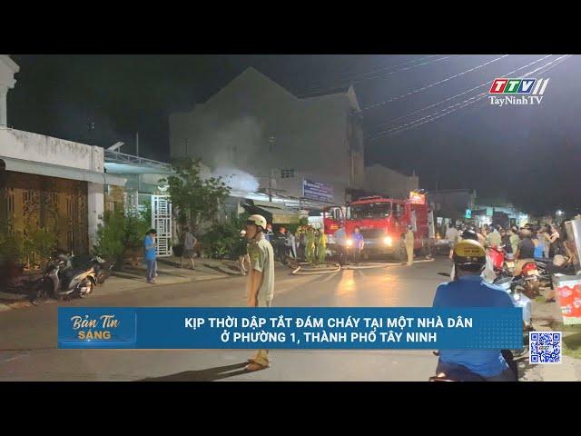 Kịp thời dập tắt đám cháy tại một nhà dân ở Phường 1, thành phố Tây Ninh | TayNinhTV