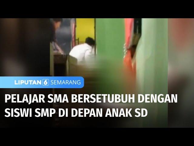 Pelajar SMA Bersetubuh dengan Siswi SMP di Depan Anak SD di Demak | Liputan 6 Semarang