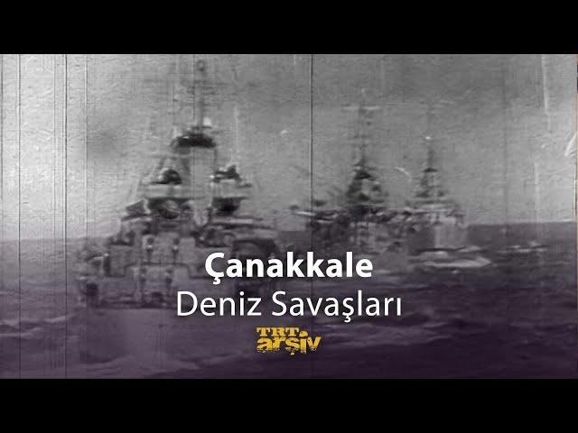 Çanakkale Deniz Savaşları | TRT Arşiv