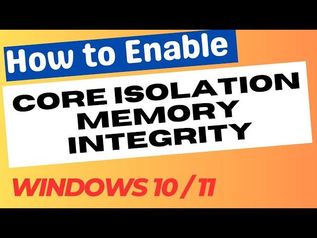 Enable Core Isolation Memory Integrity in Windows 10 / 11