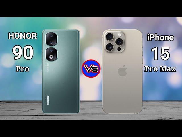 Honor 90 Pro vs iPhone 15 Pro Max Comparison