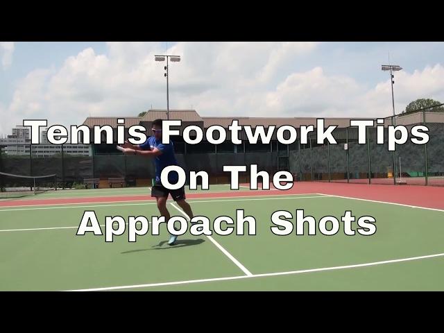 Tennis Footwork Tips On The Approach Shots