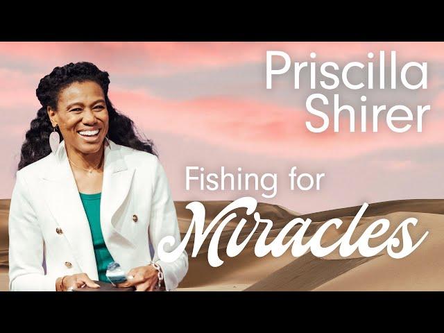 Fishing for Miracles • Priscilla Shirer
