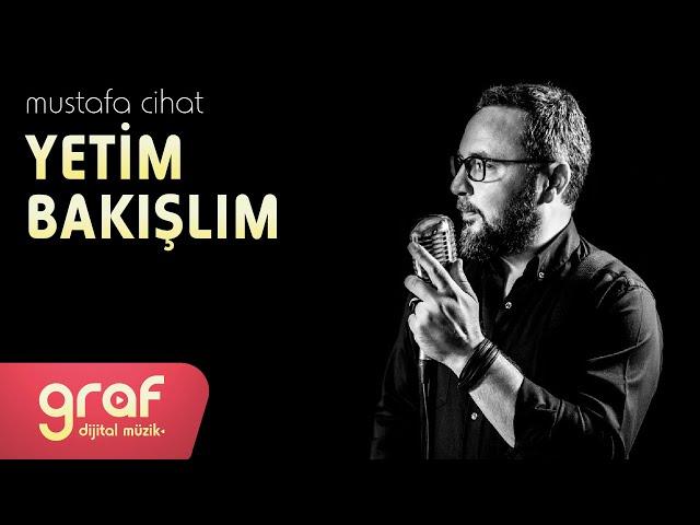 Mustafa Cihat - Yetim Bakışlım (Lyric Video)