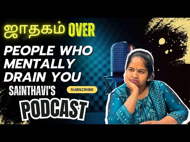 People Who Mentally Drain You | ஜாதகம் Over | Sainthavi's Podcast