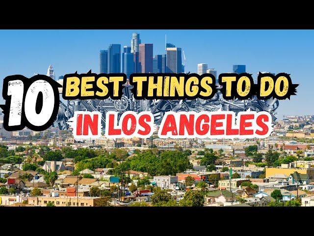 Top 10 Best Things To Do In Los Angeles | (Travel Guide 2025)