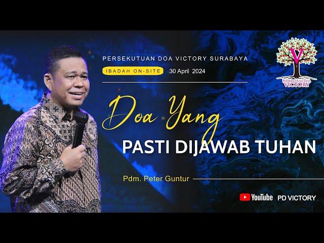 DOA YANG PASTI DIJAWAB TUHAN  |  Pdm. Peter Guntur  |  Ibadah PD Victory Surabaya  |  30 Apr 2024