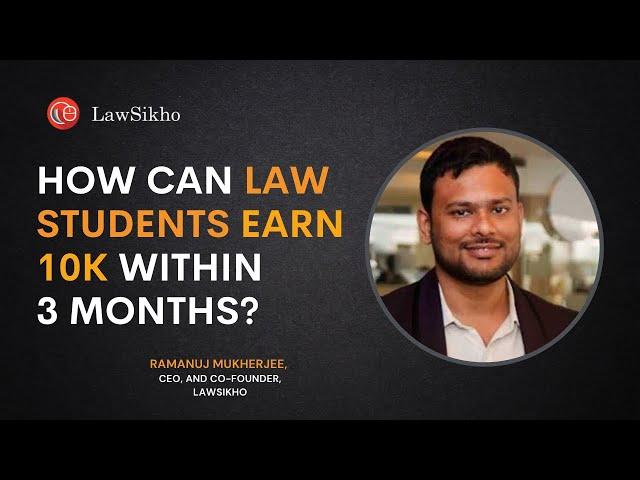 How can law students earn 10K within 3 months? | Ramanuj Mukherjee | LawSikho