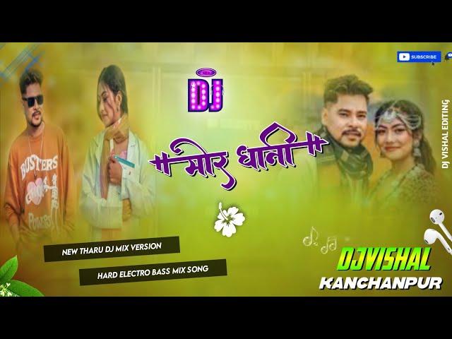 Mor Dhani New Tharu Dj Song Full Hard Electro Bass Dj Remix Song Dj Vishal Kanchanpur