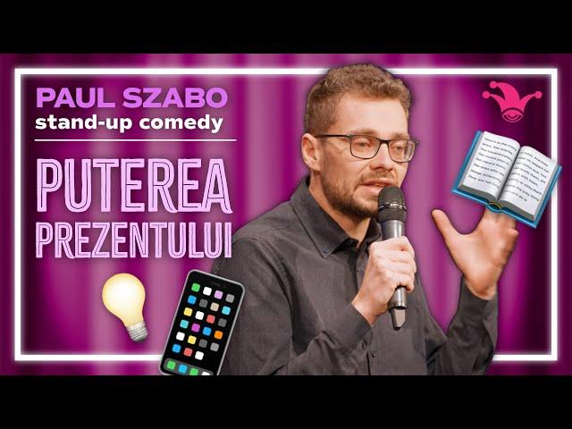 Paul Szabo -  PUTEREA PREZENTULUI | Stand-up Comedy