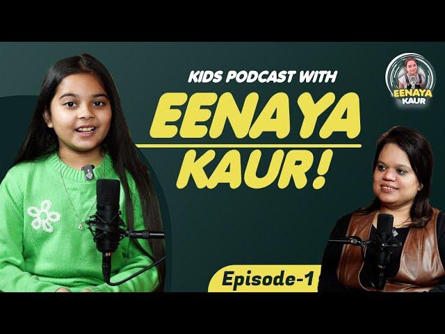 Kids Podcast With Eenaya Kaur! EPISODE 1! FEAT Mumma and Sceince  Teacher Manu Makkar Batra