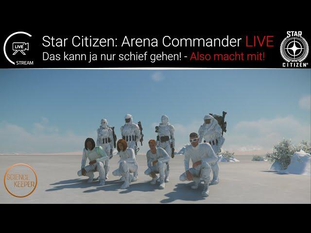 LIVE: Star Citizen - Arena Commander - Macht mit und kommt dazu