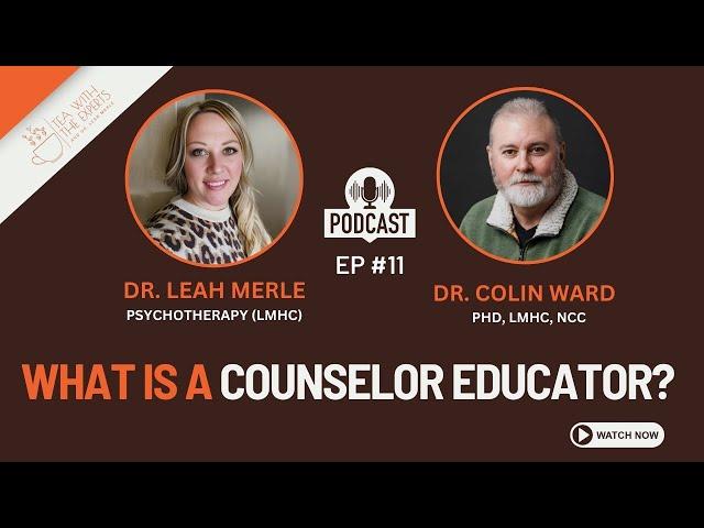 What is a Counselor Educator? Insights with Dr. Colin Ward | Tea with the Experts