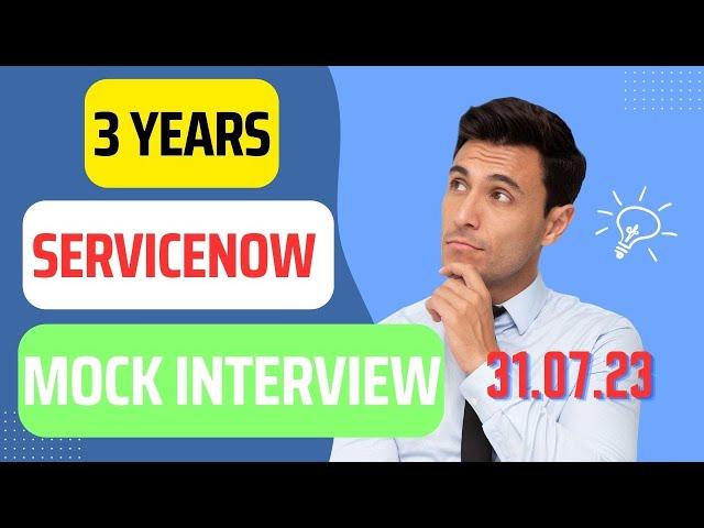 ServiceNow Mock Interview for 3 Years Experience  At 31 July 2023