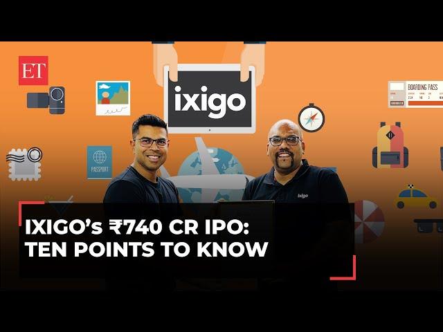 Ixigo IPO: 10 key points to know before you invest in the ₹740 Cr IPO