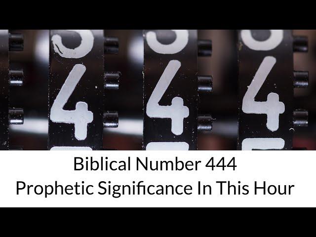Biblical Number 444: Prophetic Significance In This Hour