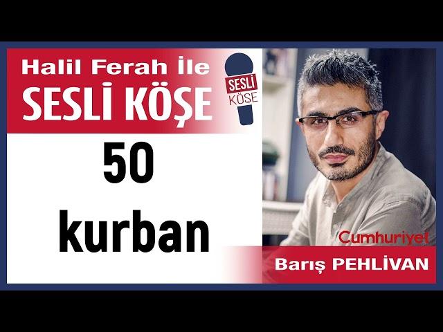 Barış Pehlivan: '50 kurban' 06/11/24 Halil Ferah ile Sesli Köşe