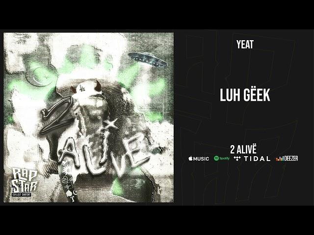 Yeat - ''Luh geek'' (2 Alive)