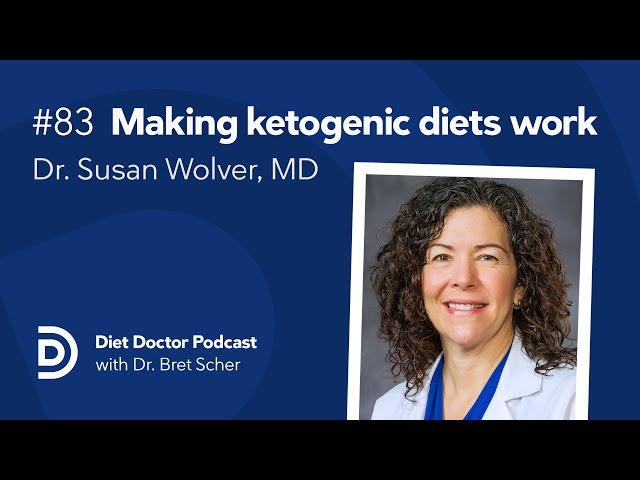 Ketogenic diets and their applications with Dr. Susan Wolver – Diet Doctor Podcast