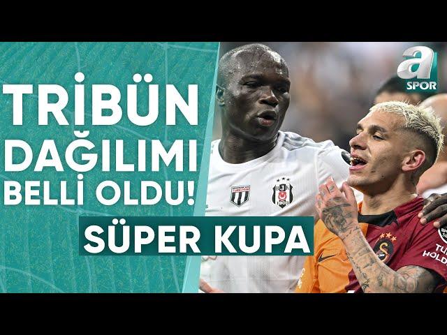 Süper Kupa'da Tribün Dağılımı Belli Oldu! / A Spor / Spor Gündemi / 23.07.2024