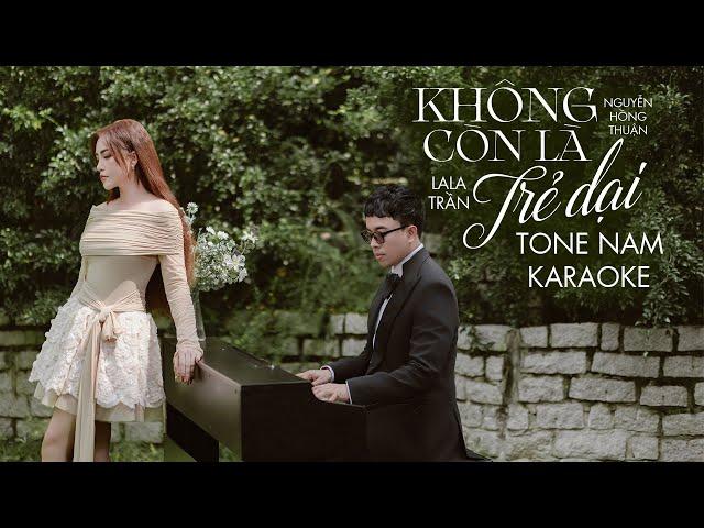 KHÔNG CÒN LÀ TRẺ DẠI (Karaoke Tone Nam) - LaLa Trần x Nguyễn Hồng Thuận| Và nếu em còn trẻ dại...