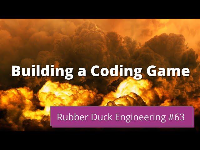 Building a Coding Game | Rubber Duck Engineering | Episode #63