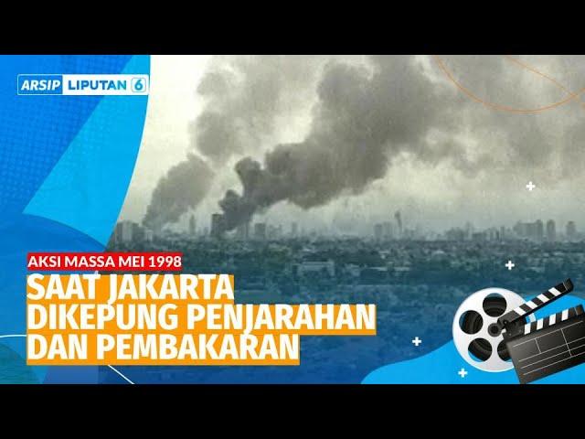 Kerusuhan Mei 1998, Saat Jakarta Dikepung Penjarahan dan Pembakaran | ARSIP LIPUTAN 6