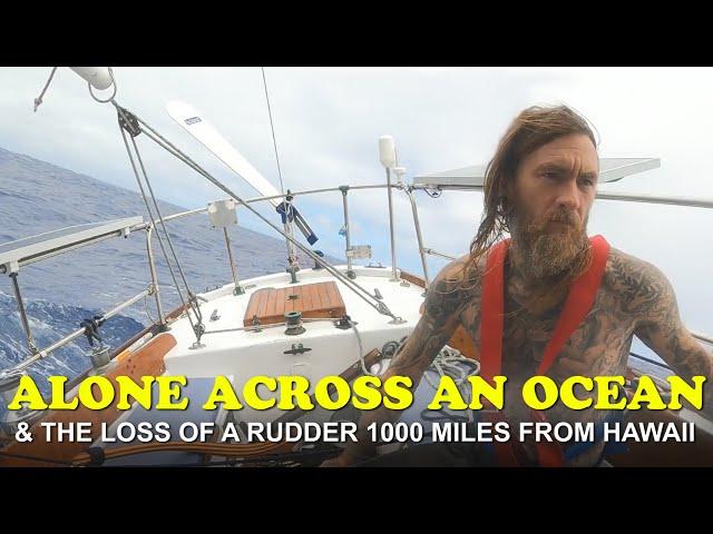 Sailing Alone Across an Ocean on a 30ft Sailboat and Losing the Rudder 1000 Miles from Hawaii